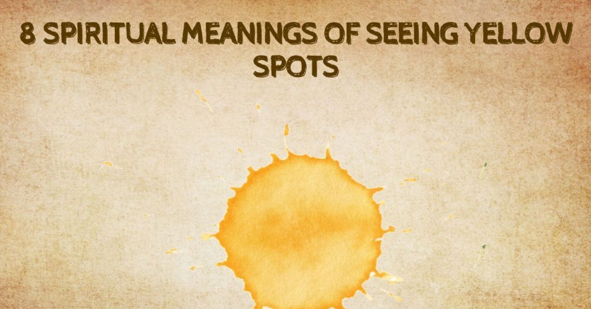 Spiritual Meanings of Seeing Yellow Spots 